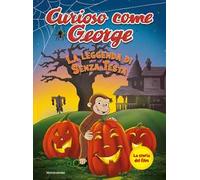 La leggenda di Senza Testa. Curioso come George. Ediz. a colori