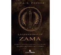 La leggenda di Zama. I viaggi e le battaglie del centurione Rubio Decimo Settimio