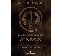 La leggenda di Zama. I viaggi e le battaglie del centurione Rubio Decimo Settimio