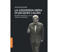 La leggenda nera di Jacques Lacan. Élisabeth Roudinesco e il suo metodo storiografico