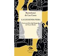 La leggenda nera. Storia proibita degli spagnoli nel Nuovo Mondo