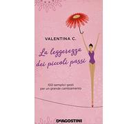 La leggerezza dei piccoli passi. 100 semplici gesti per un grande cambiamento. Nuova ediz.