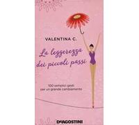 La leggerezza dei piccoli passi. 100 semplici gesti per un grande cambiamento. Nuova ediz.