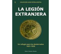 La Legión Extranjera: Un refugio para los desterrados (1831-1835)