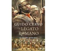 La legione invincibile. Il legato romano