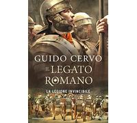 La legione invincibile. Il legato romano
