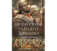 La legione invincibile. Il legato romano