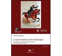 La legione ungherese contro il brigantaggio. Vol. 1: (1860-62). I documenti dell'Ufficio storico della Stato Maggiore....