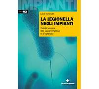 La legionella negli impianti. Guida tecnica per la prevenzione e il controllo