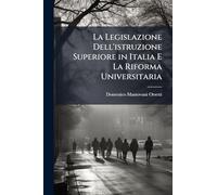 La Legislazione Dell'istruzione Superiore in Italia E La Riforma Universitaria