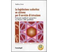 La legislazione scolastica: un sistema per il servizio di istruzione. Contenuti, significati e prospettive tra riforme e sfide quotidiane