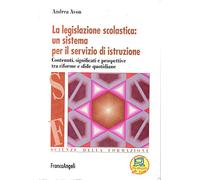 La legislazione scolastica: un sistema per il servizio di istruzione. Contenuti, significati e prospettive tra riforme e sfide quotidiane