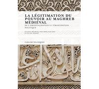 La légitimation du pouvoir au Maghreb médiéval: De l'orientalisation à l'émancipation politique: 127