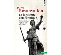 La Légitimité démocratique: Impartialité, réflexivité, proximité
