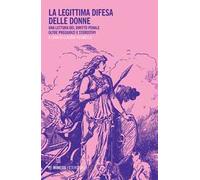 La legittima difesa delle donne. Una lettura del diritto penale oltre pregiudizi e stereotipi
