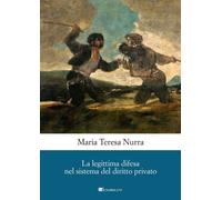 La legittima difesa nel sistema del diritto privato - Nurra Maria Teresa