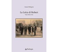 La Leica di Robert. Una storia vera