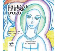 La Lena e la rose d'oro. Esplorando i vizi e le virtù