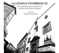 La léngua vitorbese. 3° premio di poesia in dialetto locale dedicato al poeta Edilio Mecarini