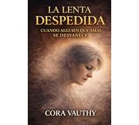 La Lenta Despedida: Cuando alguien que amas se desvanece