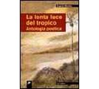 La lenta luce del tropico. Antologia poetica