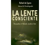 LA LENTE CONSCIENTE: Encuadrar el Mundo, revelar el Ser