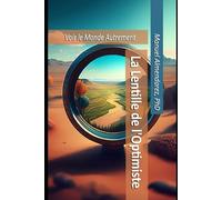 La Lentille de l'Optimiste: Voir le Monde Autrement