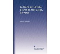 La leona de Castilla : drama en tres actos, en verso