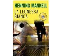 La leonessa bianca. Le inchieste del commissario Wallander. Vol. 3