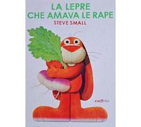La lepre che amava le rape. Ediz. a colori