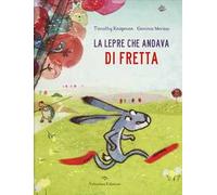 La lepre che andava di fretta. Ediz. a colori