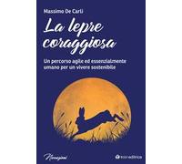 La lepre coraggiosa. Un percorso agile ed essenzialmente umano per un vivere sostenibile