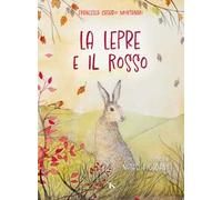 La lepre e il rosso. Ediz. a colori