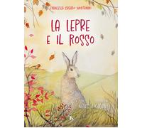 La lepre e il rosso. Ediz. a colori - Casadio Montanari Francesca