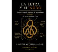 La letra y el nudo - Reconstruyendo la enseñanza de Jacques Lacan, Volumen I: Los escritos de Freud sobre la técnica (1953-1954)