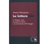 La lettera blu. Le brigate Rosse, il sequestro Moro e la costruzione dell'ostaggio