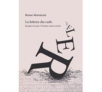 La lettera che cade. Jacques Lacan e l'uomo come scarto