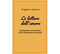 La lettera dell'amore. Sperimentare l'amore di Dio con la prima lettera di Giovanni