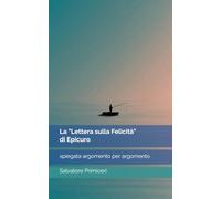 La "Lettera sulla Felicità" di Epicuro: spiegata argomento per argomento