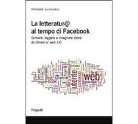 La letteratura al tempo di Facebook. Scrivere, leggere e insegnare storie da Omero al web 2.0