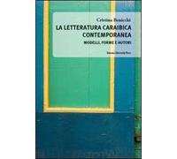 La letteratura caraibica contemporanea. Modelli, forme e autori
