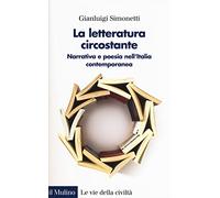 La letteratura circostante. Narrativa e poesia nell'Italia contemporanea