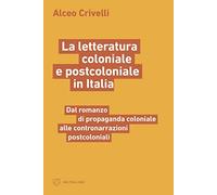 La letteratura coloniale e postcoloniale in Italia. Dal romanzo di propaganda coloniale alle contronarrazioni postcoloniali