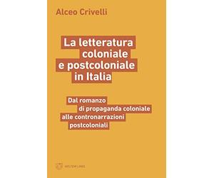 La letteratura coloniale e postcoloniale in Italia. Dal romanzo di propaganda coloniale alle contronarrazioni postcoloniali