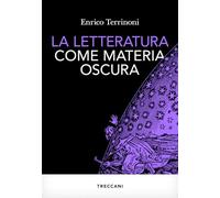 La letteratura come materia oscura - Terrinoni Enrico