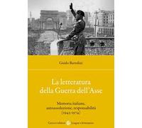 La letteratura della Guerra dell'Asse. Memoria italiana, autoassoluzione, responsabilità (1945-1974)
