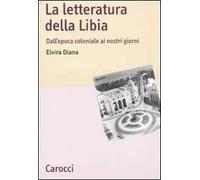 La letteratura della Libia. Dall'epoca coloniale ai nostri giorni