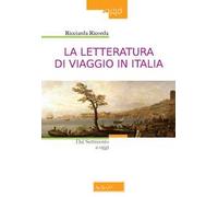 La letteratura di viaggio in Italia. Dal Settecento a oggi