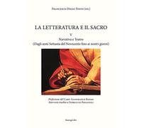 La letteratura e il sacro. Vol. 5: Narrativa e teatro (Dagli anni Settanta del Novecento fino ai nostri giorni).