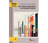 La letteratura e la sua bellezza. Vol. 6: Dal Neoclassicismo al Romanticismo